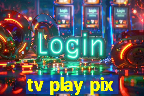 tv play pix